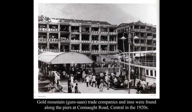 Gold mountain (gum-saan) trade companies and inns were found along the piers at Connaught Road, Central in the 1920s.